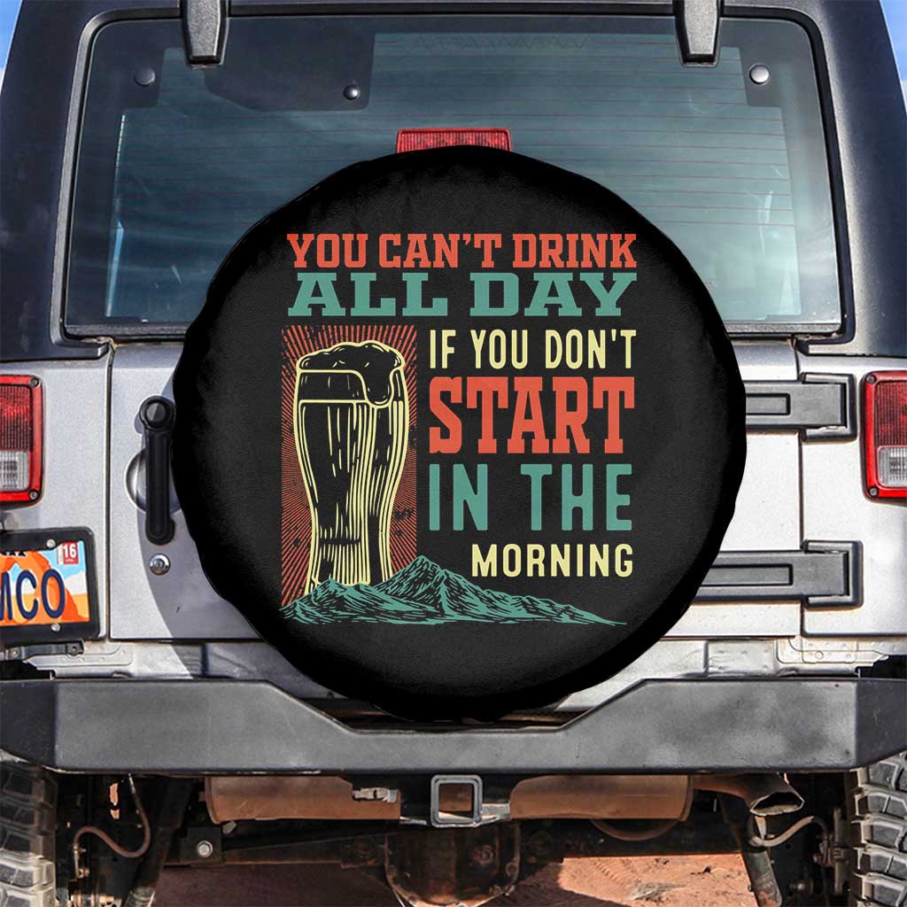 Funny Drinking Spare Tire Cover You Can't Drink All Day If You Don't Start In The Morning TS09 No hole Black Print Your Wear