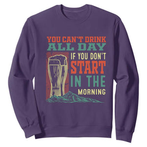 Funny Drinking Sweatshirt You Can't Drink All Day If You Don't Start In The Morning TS09 Purple Print Your Wear