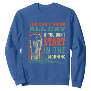Funny Drinking Sweatshirt You Can't Drink All Day If You Don't Start In The Morning TS09 Royal Blue Print Your Wear