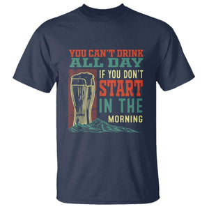 Funny Drinking T Shirt You Can't Drink All Day If You Don't Start In The Morning TS09 Navy Print Your Wear