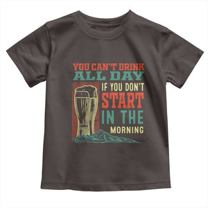 Funny Drinking Toddler T Shirt You Can't Drink All Day If You Don't Start In The Morning TS09 Dark Chocolate Print Your Wear