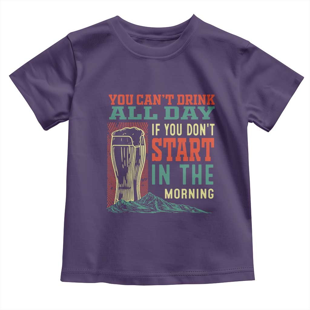 Funny Drinking Toddler T Shirt You Can't Drink All Day If You Don't Start In The Morning TS09 Purple Print Your Wear