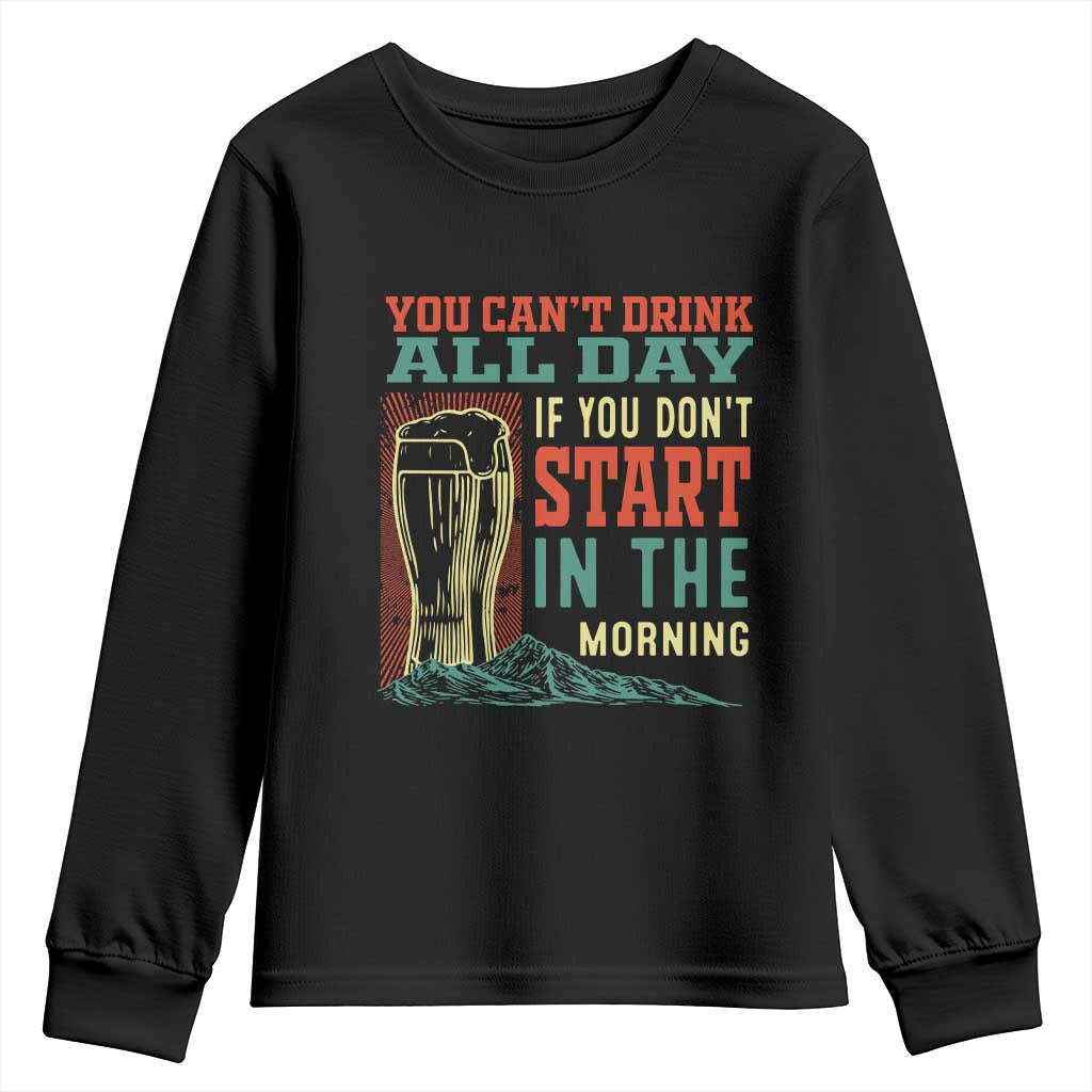 Funny Drinking Youth Sweatshirt You Can't Drink All Day If You Don't Start In The Morning TS09 Black Print Your Wear