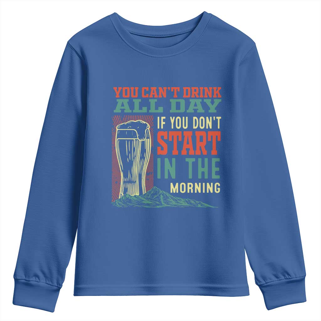 Funny Drinking Youth Sweatshirt You Can't Drink All Day If You Don't Start In The Morning TS09 Royal Blue Print Your Wear