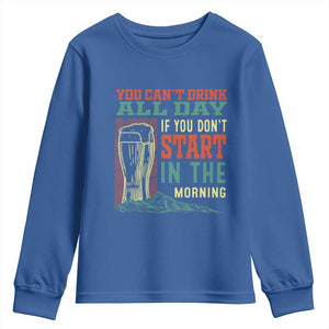 Funny Drinking Youth Sweatshirt You Can't Drink All Day If You Don't Start In The Morning TS09 Royal Blue Print Your Wear