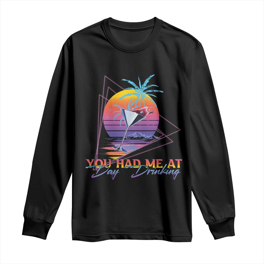 Funny You Had Me At Day Drinking Long Sleeve Shirt TS09 Black Print Your Wear