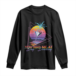 Funny You Had Me At Day Drinking Long Sleeve Shirt TS09 Black Print Your Wear