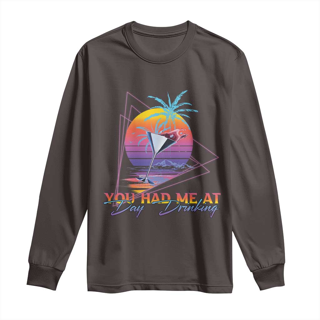 Funny You Had Me At Day Drinking Long Sleeve Shirt TS09 Dark Chocolate Print Your Wear
