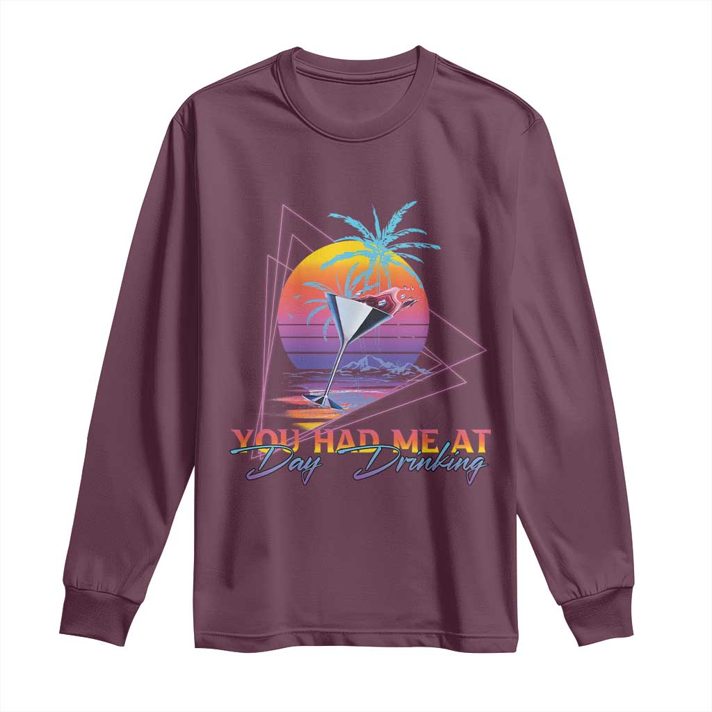 Funny You Had Me At Day Drinking Long Sleeve Shirt TS09 Maroon Print Your Wear