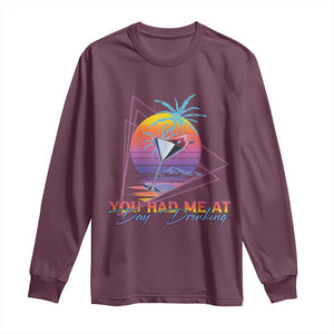 Funny You Had Me At Day Drinking Long Sleeve Shirt TS09 Maroon Print Your Wear