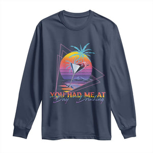Funny You Had Me At Day Drinking Long Sleeve Shirt TS09 Navy Print Your Wear