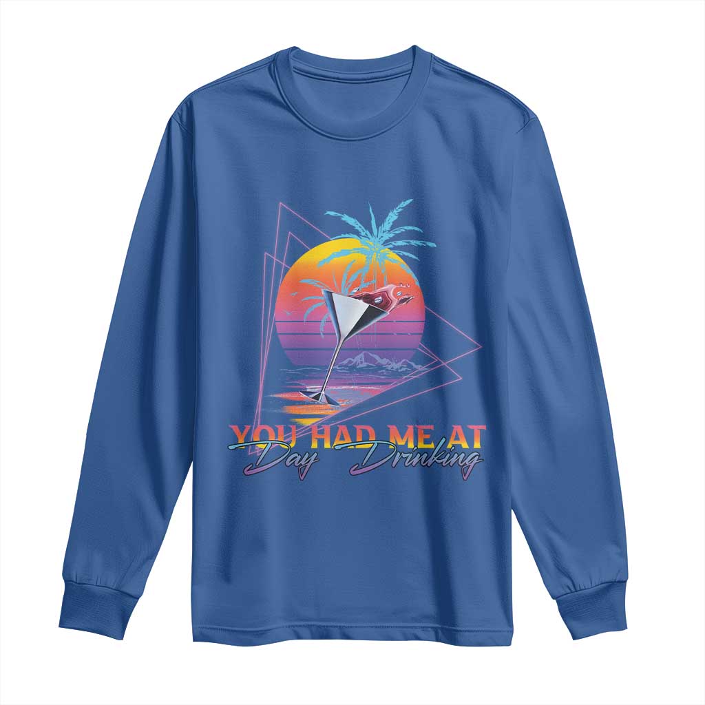Funny You Had Me At Day Drinking Long Sleeve Shirt TS09 Royal Blue Print Your Wear