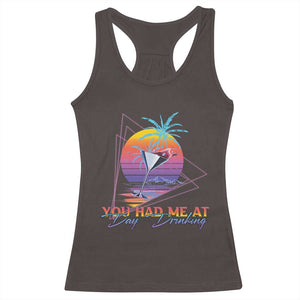 Funny You Had Me At Day Drinking Racerback Tank Top TS09 Dark Chocolate Print Your Wear
