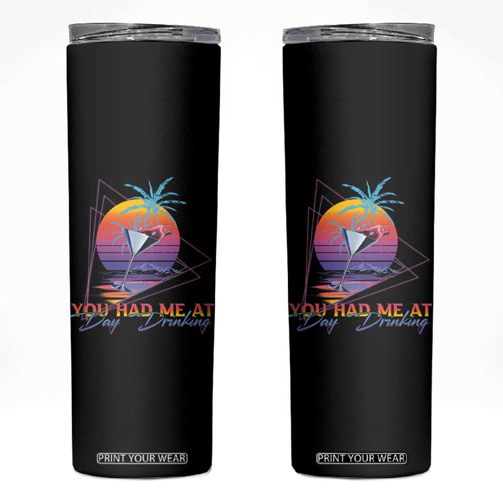 Funny You Had Me At Day Drinking Skinny Tumbler TS09 Black Print Your Wear