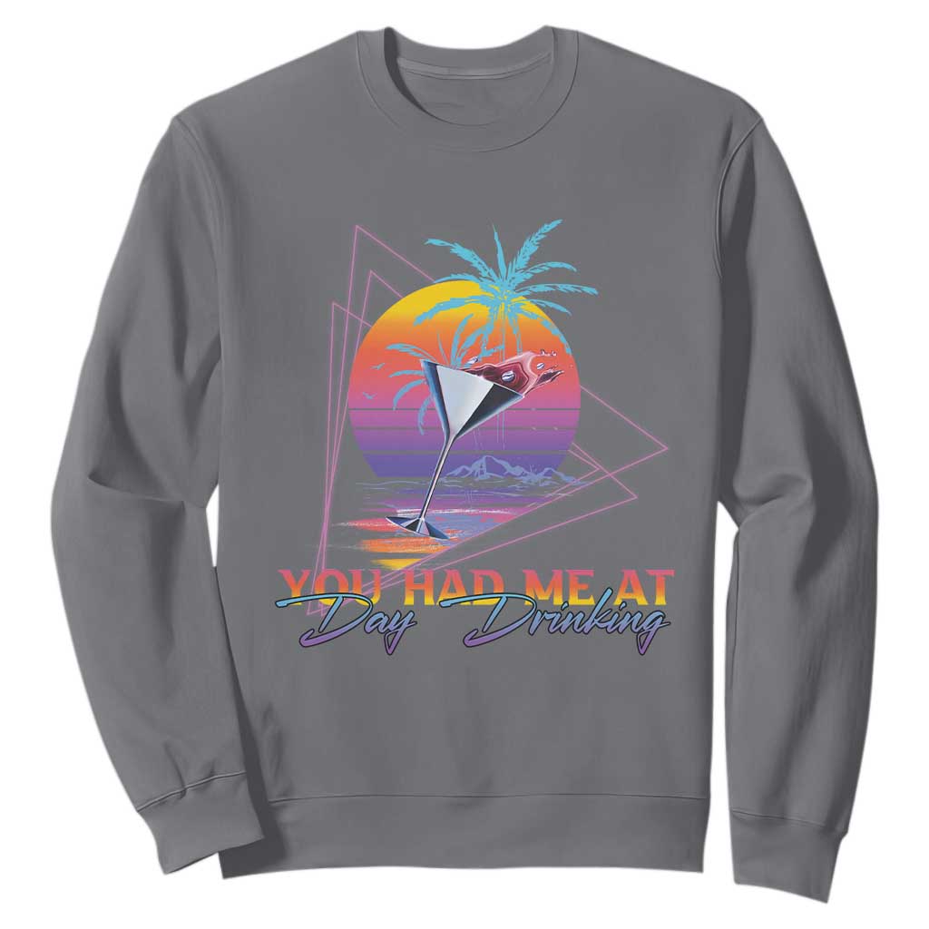 Funny You Had Me At Day Drinking Sweatshirt TS09 Charcoal Print Your Wear