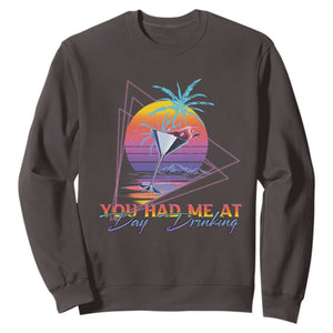 Funny You Had Me At Day Drinking Sweatshirt TS09 Dark Chocolate Print Your Wear