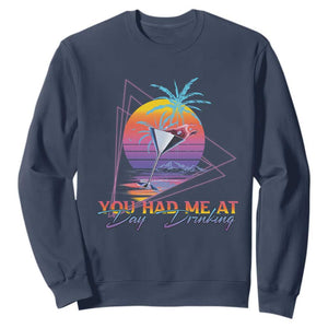 Funny You Had Me At Day Drinking Sweatshirt TS09 Navy Print Your Wear