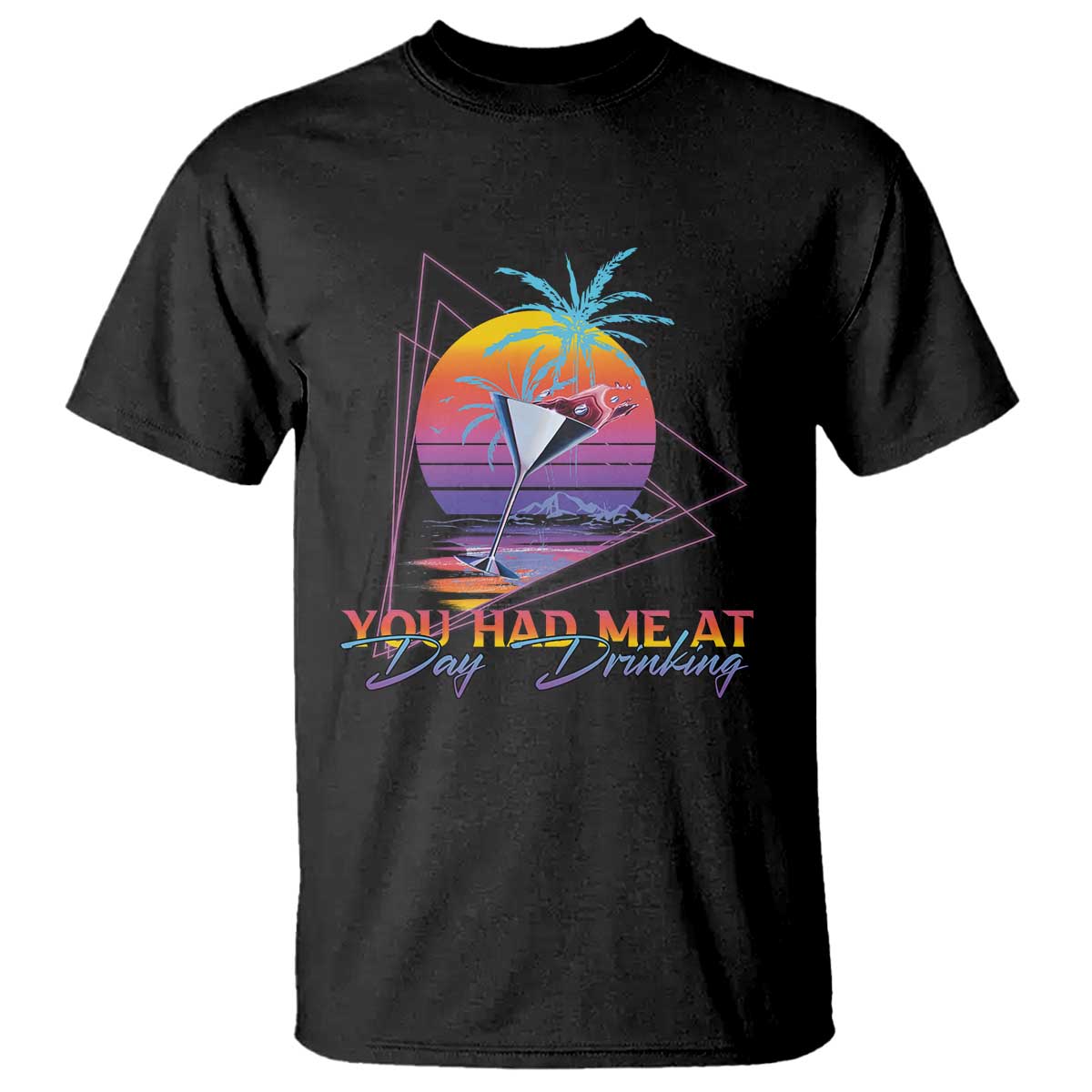 Funny You Had Me At Day Drinking T Shirt TS09 Black Print Your Wear
