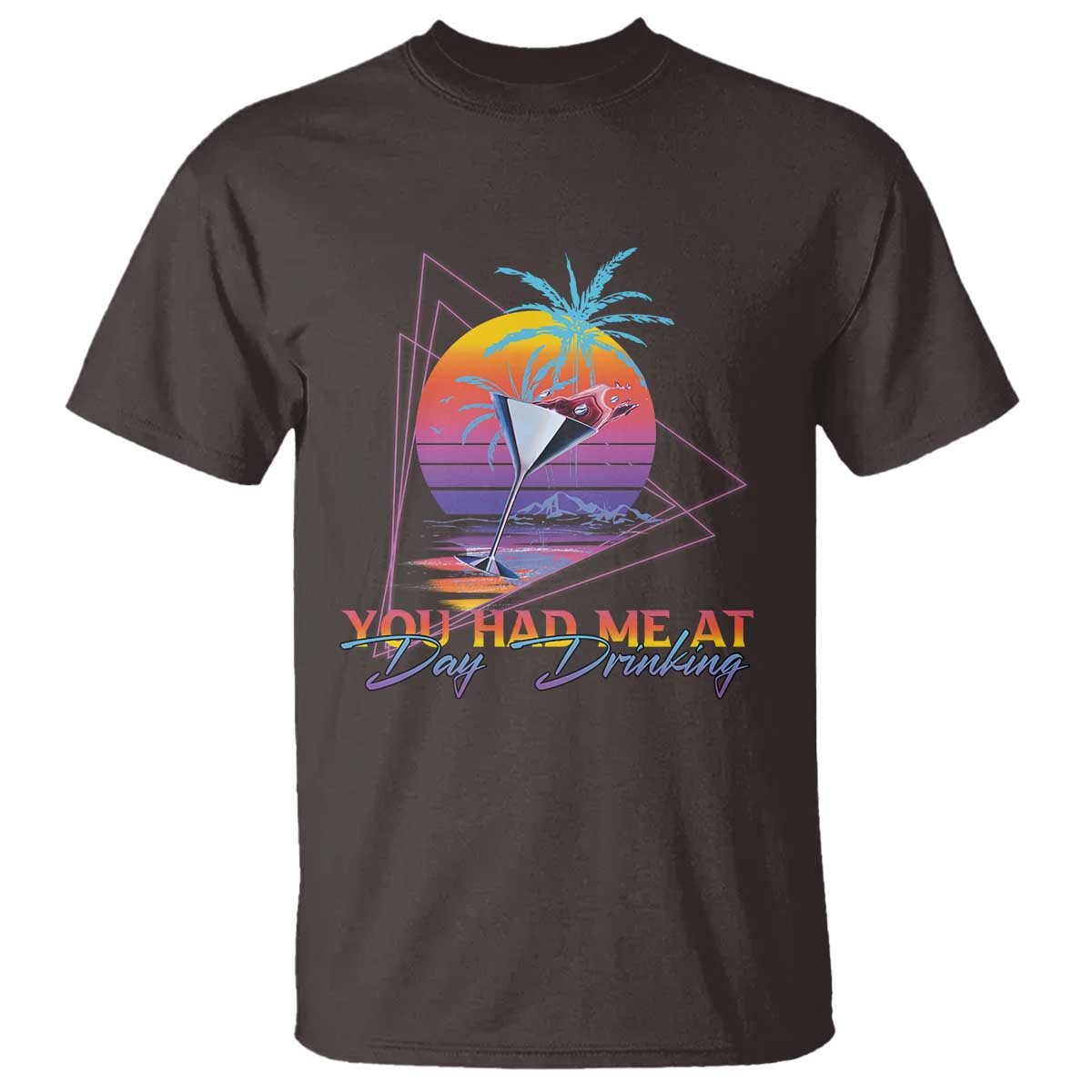 Funny You Had Me At Day Drinking T Shirt TS09 Dark Chocolate Print Your Wear