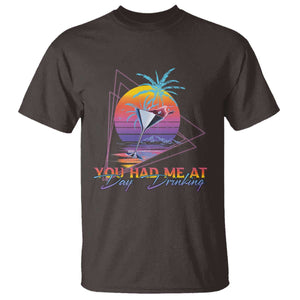 Funny You Had Me At Day Drinking T Shirt TS09 Dark Chocolate Print Your Wear