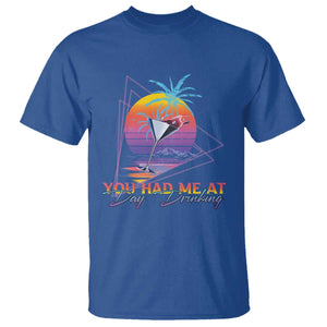 Funny You Had Me At Day Drinking T Shirt TS09 Royal Blue Print Your Wear