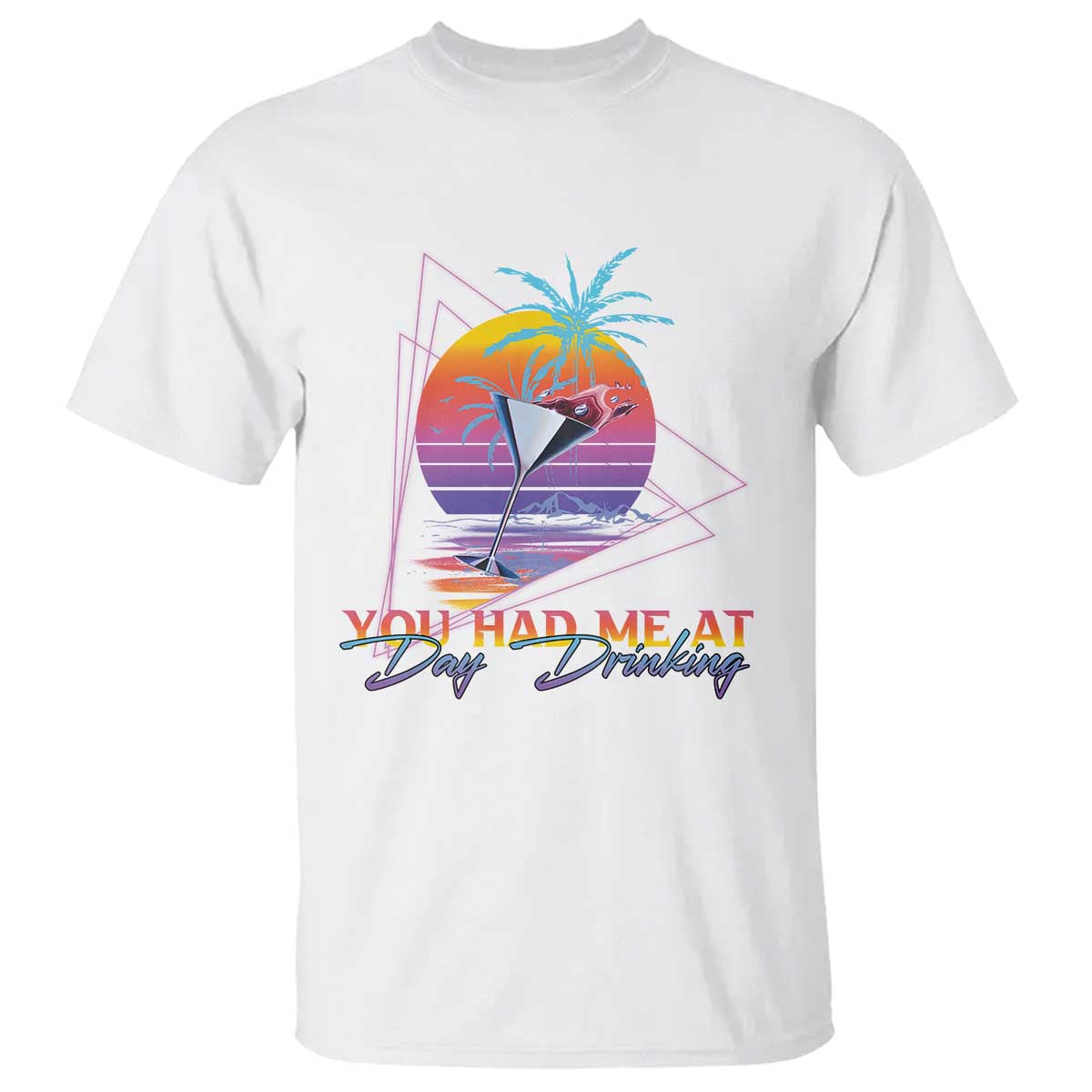 Funny You Had Me At Day Drinking T Shirt TS09 White Print Your Wear