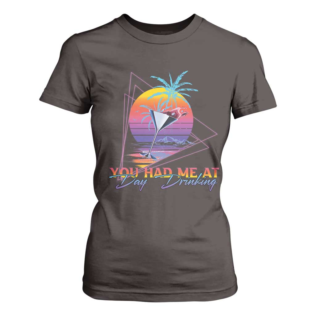 Funny You Had Me At Day Drinking T Shirt For Women TS09 Dark Chocolate Print Your Wear