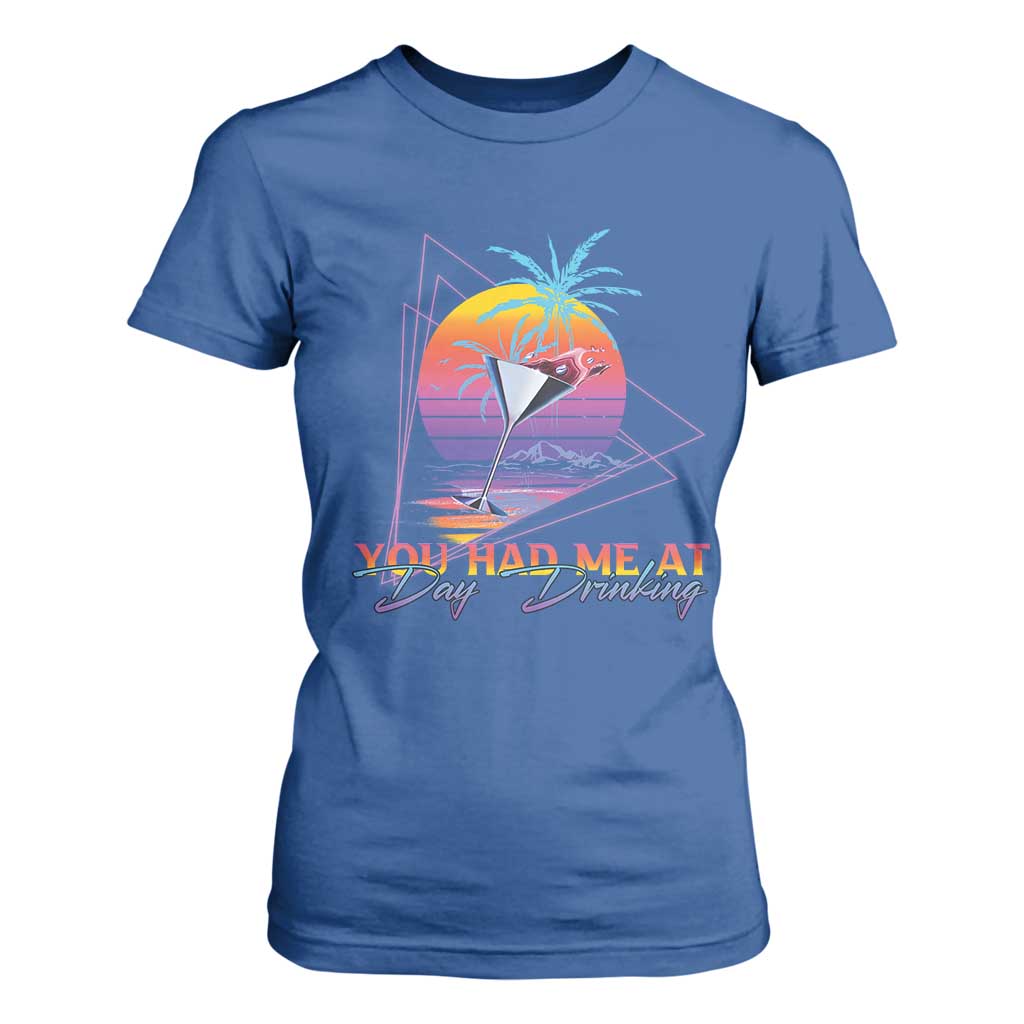 Funny You Had Me At Day Drinking T Shirt For Women TS09 Royal Blue Print Your Wear
