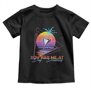Funny You Had Me At Day Drinking Toddler T Shirt TS09 Black Print Your Wear