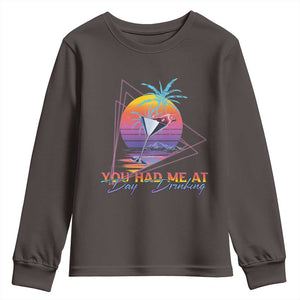 Funny You Had Me At Day Drinking Youth Sweatshirt TS09 Dark Chocolate Print Your Wear
