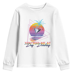 Funny You Had Me At Day Drinking Youth Sweatshirt TS09 White Print Your Wear