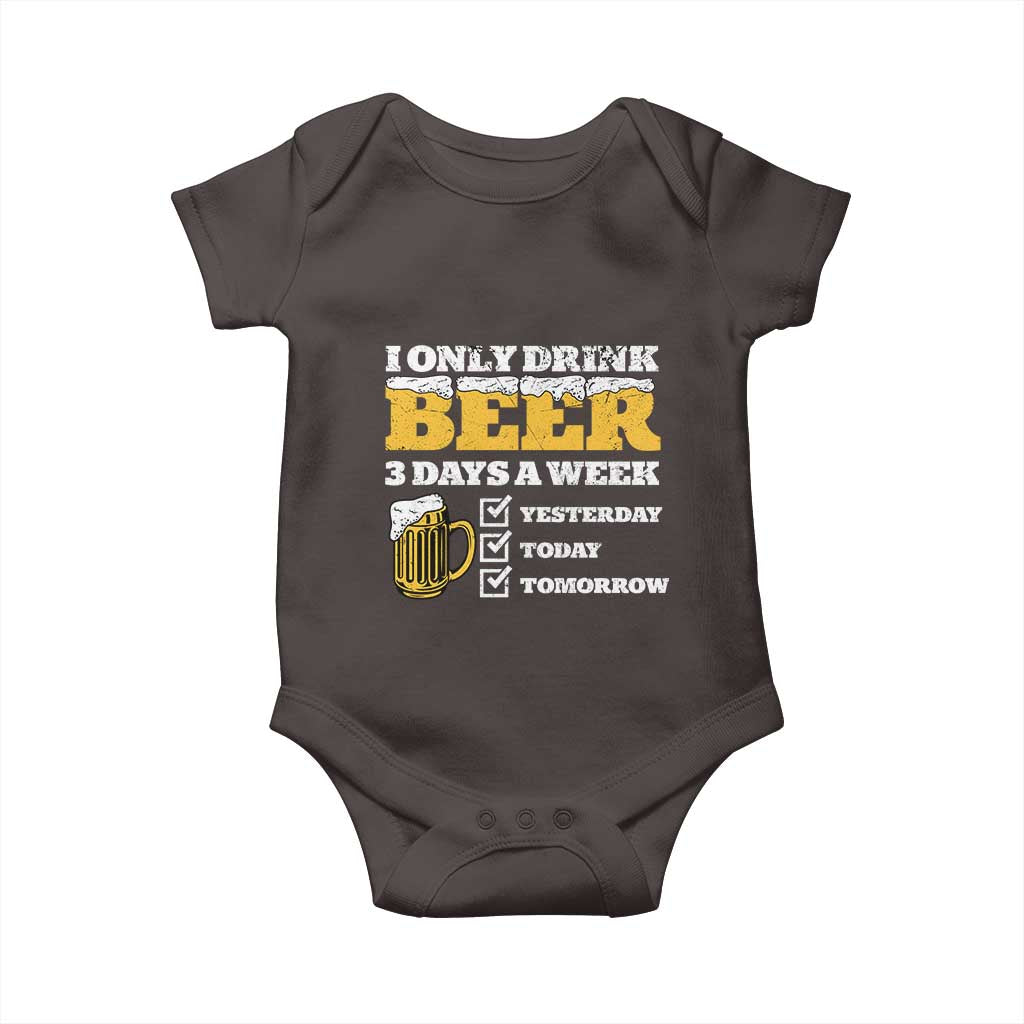 Funny Drinking Baby Onesie I Only Drink Beer 3 Days A Week TS09 Dark Chocolate Print Your Wear