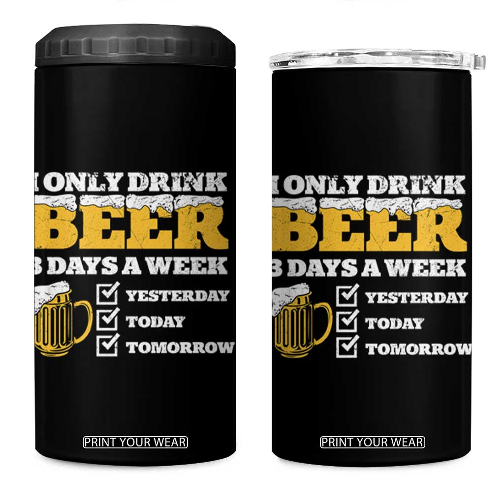Funny Drinking 4 in 1 Can Cooler Tumbler I Only Drink Beer 3 Days A Week TS09 One Size: 16 oz Black Print Your Wear