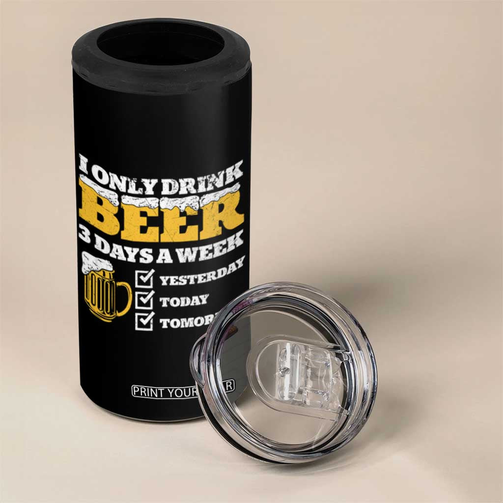 Funny Drinking 4 in 1 Can Cooler Tumbler I Only Drink Beer 3 Days A Week TS09 Print Your Wear