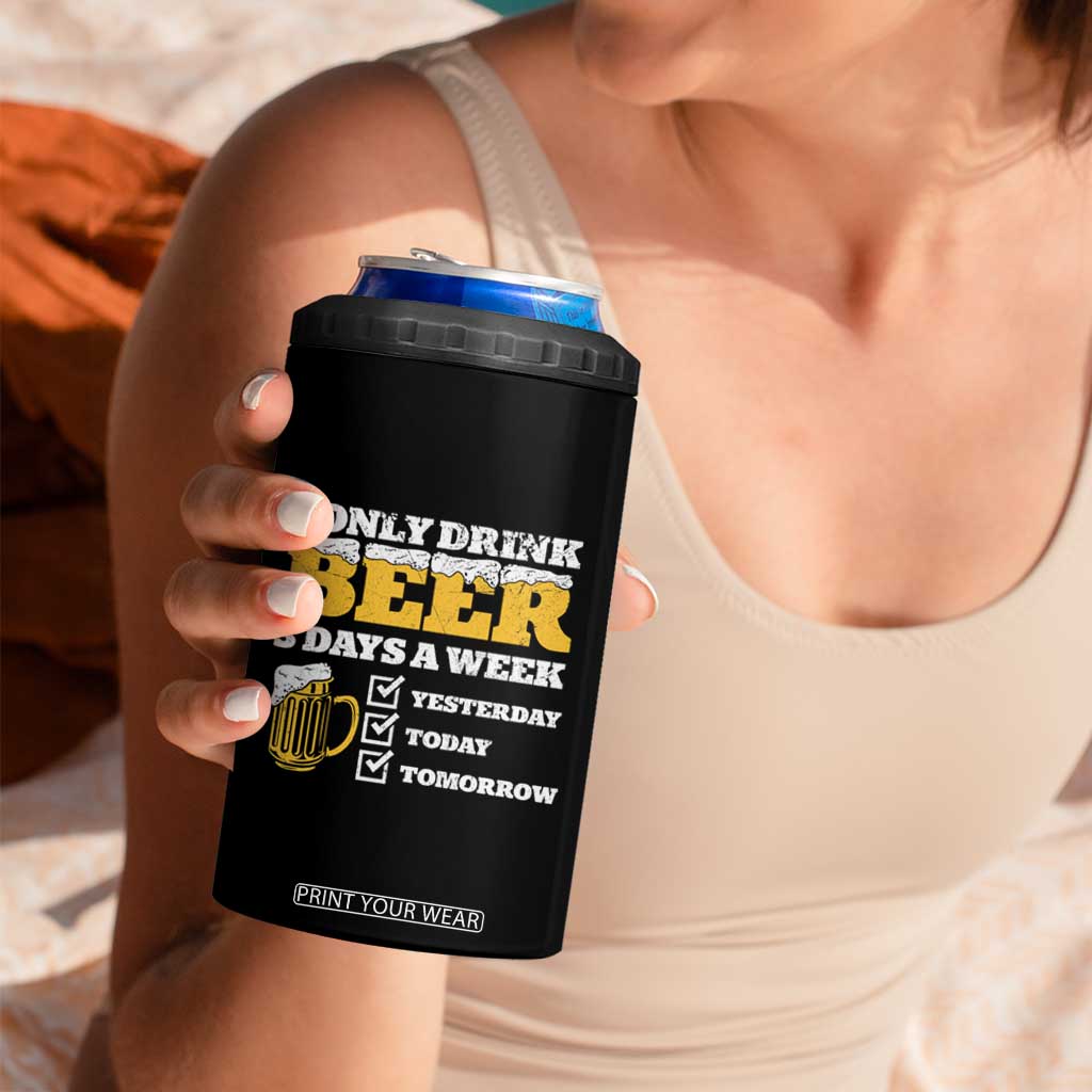 Funny Drinking 4 in 1 Can Cooler Tumbler I Only Drink Beer 3 Days A Week TS09 Print Your Wear