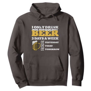 Funny Drinking Hoodie I Only Drink Beer 3 Days A Week TS09 Dark Chocolate Print Your Wear