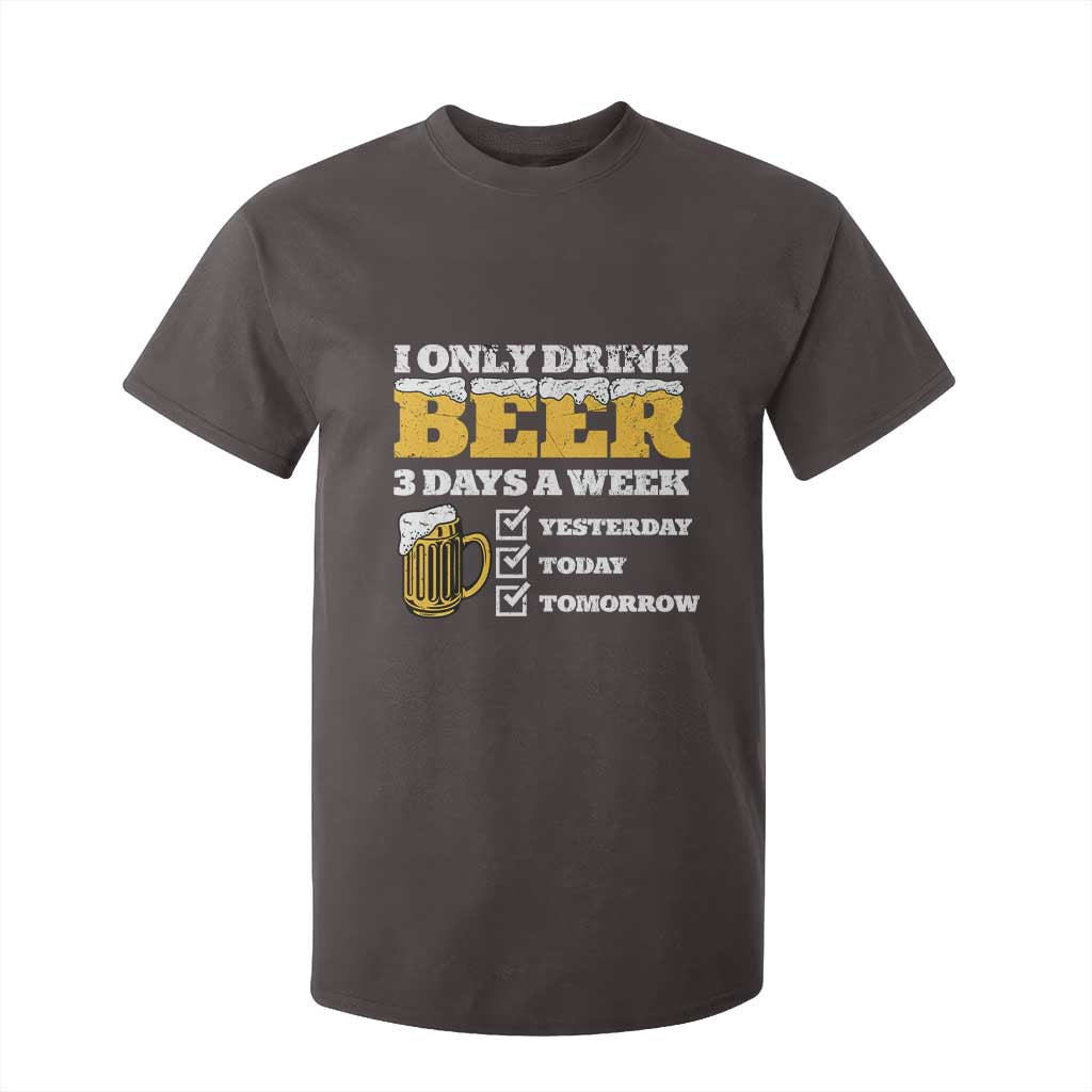 Funny Drinking T Shirt For Kid I Only Drink Beer 3 Days A Week TS09 Dark Chocolate Print Your Wear