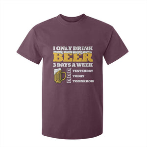 Funny Drinking T Shirt For Kid I Only Drink Beer 3 Days A Week TS09 Maroon Print Your Wear