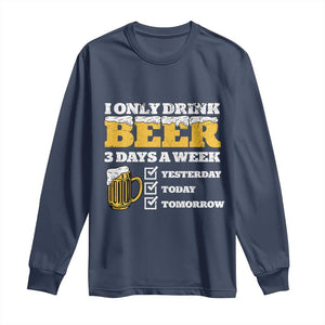 Funny Drinking Long Sleeve Shirt I Only Drink Beer 3 Days A Week TS09 Navy Print Your Wear