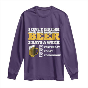 Funny Drinking Long Sleeve Shirt I Only Drink Beer 3 Days A Week TS09 Purple Print Your Wear