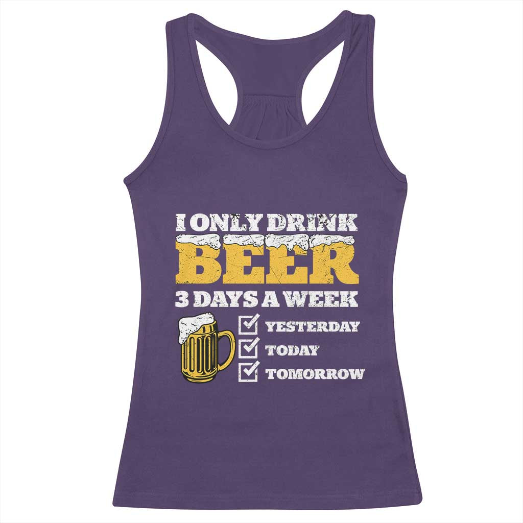 Funny Drinking Racerback Tank Top I Only Drink Beer 3 Days A Week TS09 Purple Print Your Wear