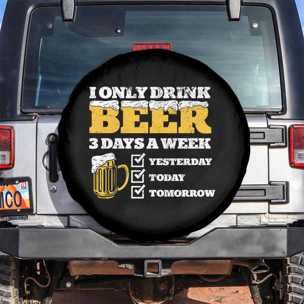 Funny Drinking Spare Tire Cover I Only Drink Beer 3 Days A Week TS09 No hole Black Print Your Wear