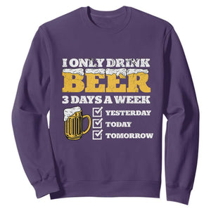 Funny Drinking Sweatshirt I Only Drink Beer 3 Days A Week TS09 Purple Print Your Wear