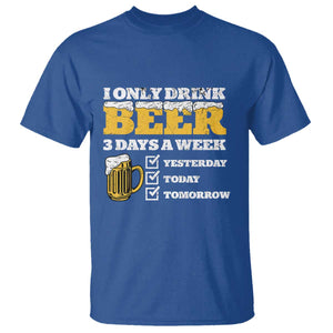 Funny Drinking T Shirt I Only Drink Beer 3 Days A Week TS09 Royal Blue Print Your Wear