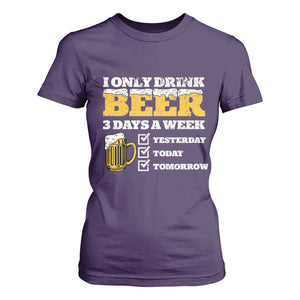 Funny Drinking T Shirt For Women I Only Drink Beer 3 Days A Week TS09 Purple Print Your Wear