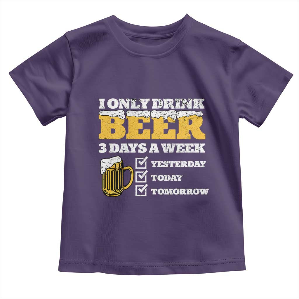 Funny Drinking Toddler T Shirt I Only Drink Beer 3 Days A Week TS09 Purple Print Your Wear