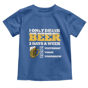 Funny Drinking Toddler T Shirt I Only Drink Beer 3 Days A Week TS09 Royal Blue Print Your Wear