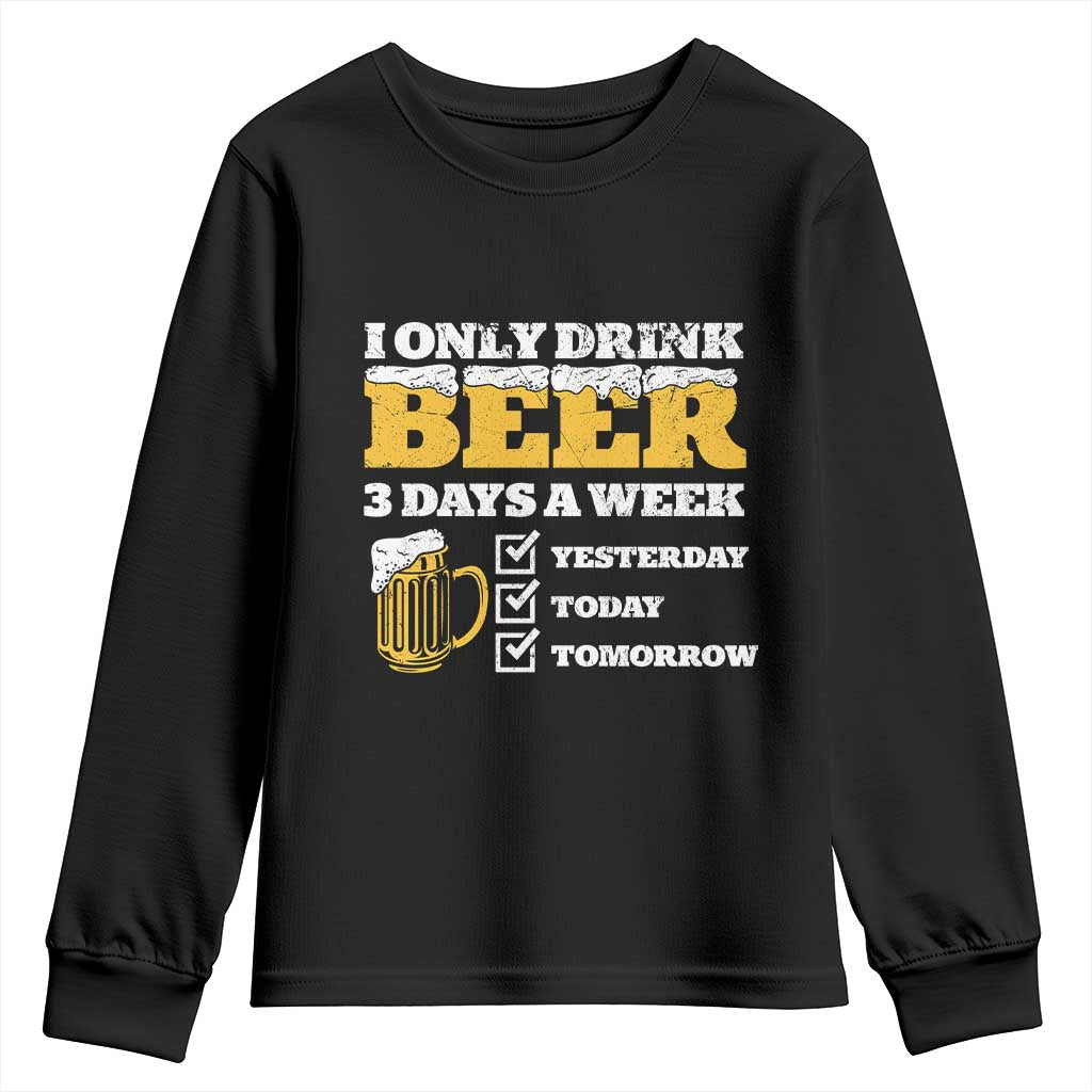 Funny Drinking Youth Sweatshirt I Only Drink Beer 3 Days A Week TS09 Black Print Your Wear