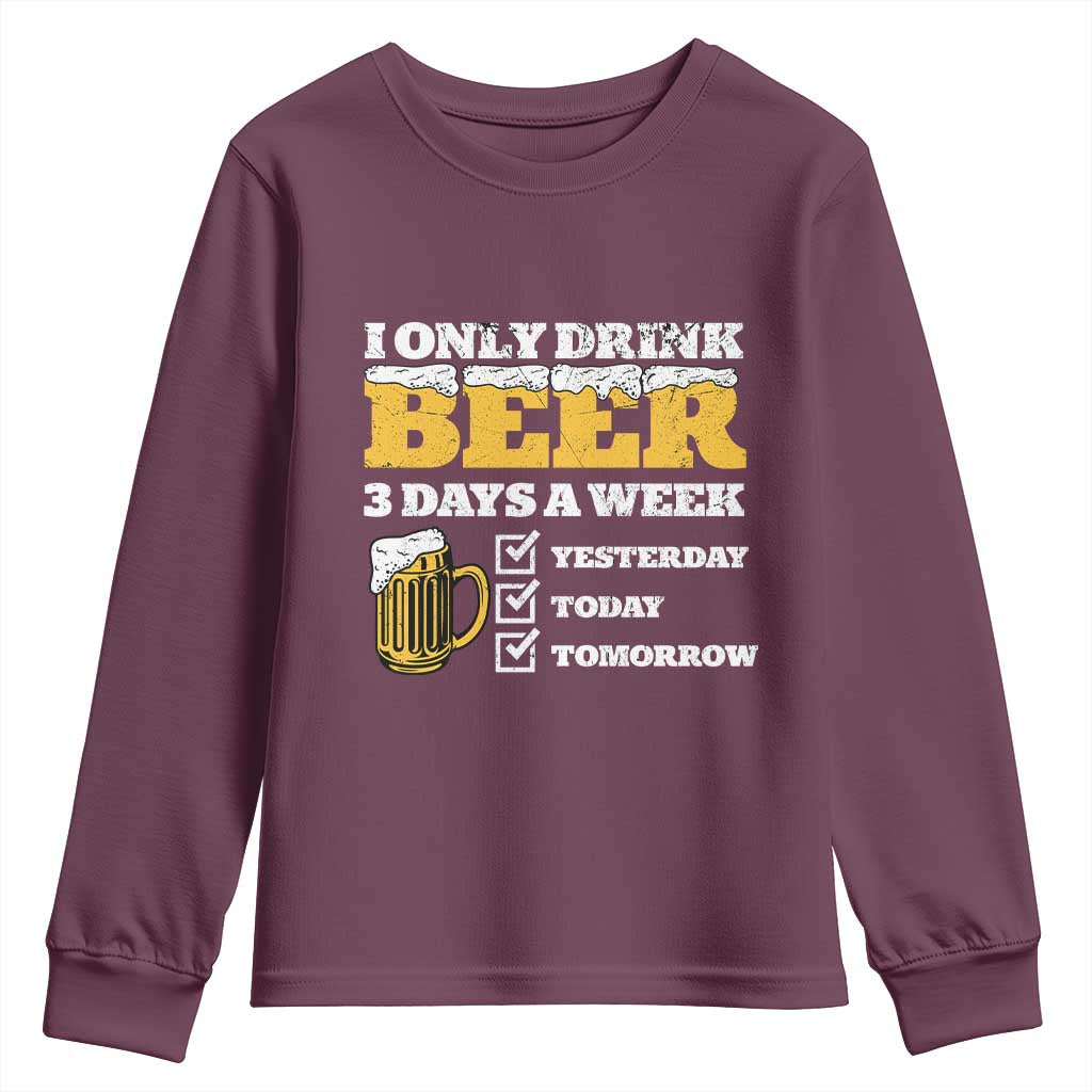 Funny Drinking Youth Sweatshirt I Only Drink Beer 3 Days A Week TS09 Maroon Print Your Wear