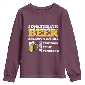 Funny Drinking Youth Sweatshirt I Only Drink Beer 3 Days A Week TS09 Maroon Print Your Wear